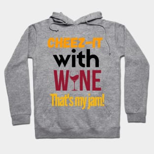 Cheez-it with wine, that's my jam!!! Hoodie